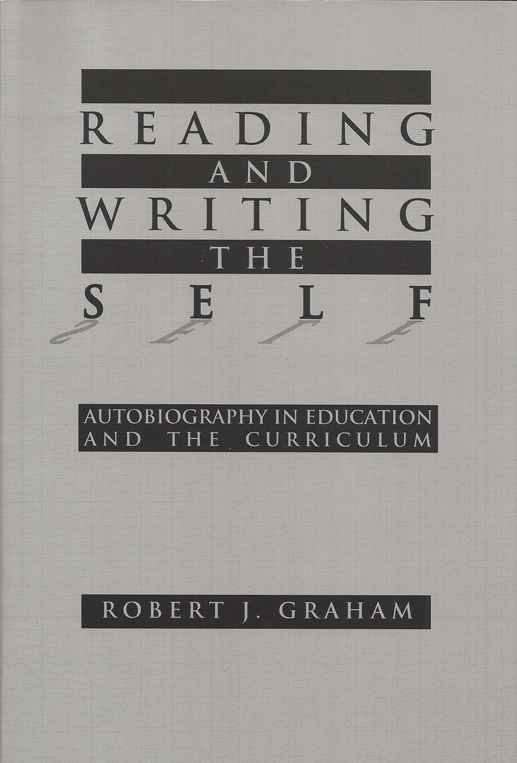 Reading And Writing The Self: Autobiography In Education And The Curriculum (Critical Issues In Curriculum Series),Used