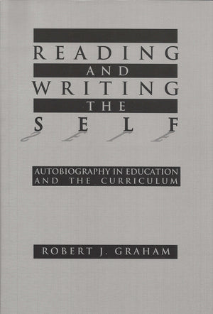 Reading And Writing The Self: Autobiography In Education And The Curriculum (Critical Issues In Curriculum Series),Used