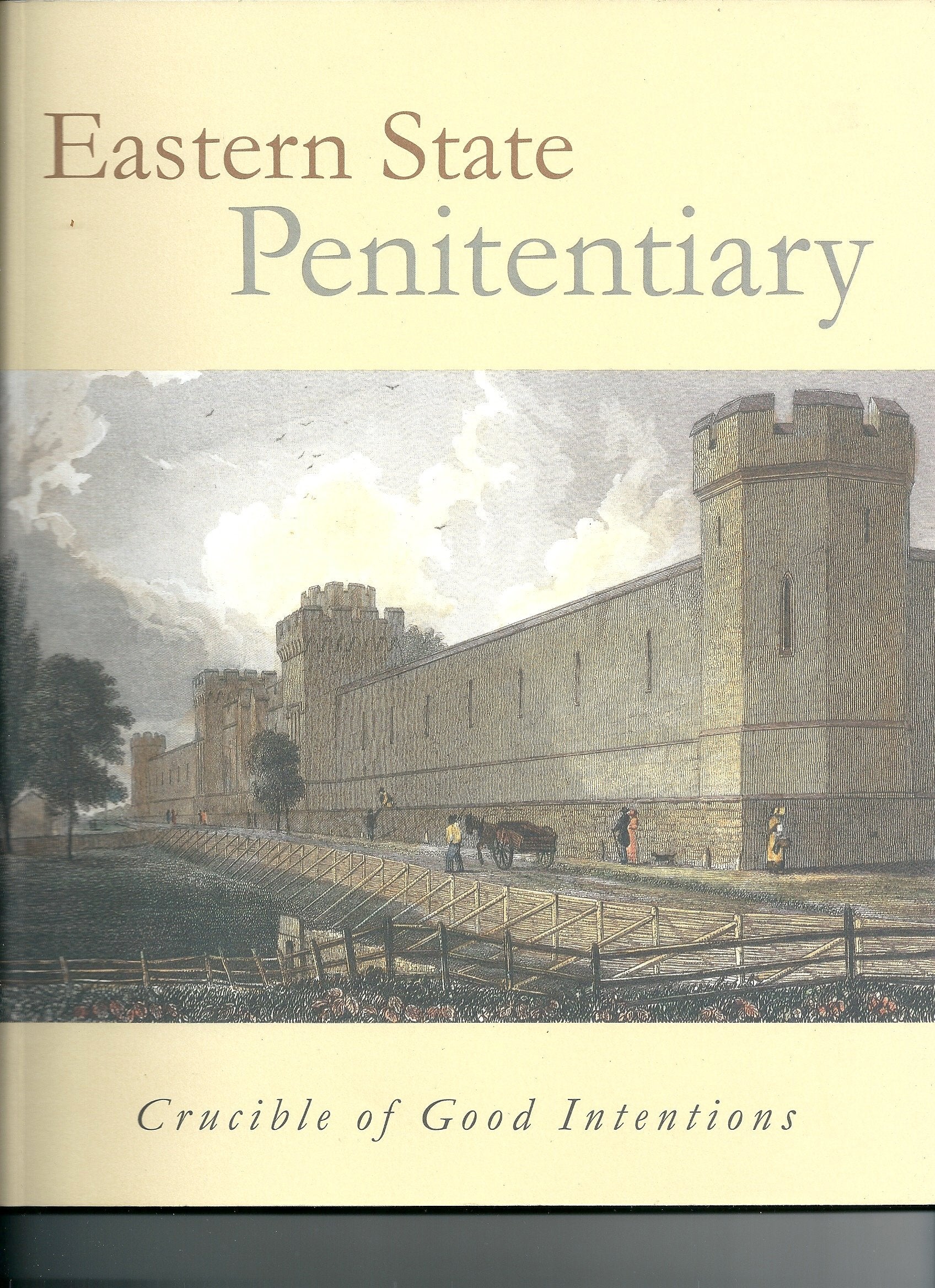 Eastern State Penitentiary: Crucible Of Good Intentions,New