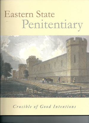 Eastern State Penitentiary: Crucible Of Good Intentions,New