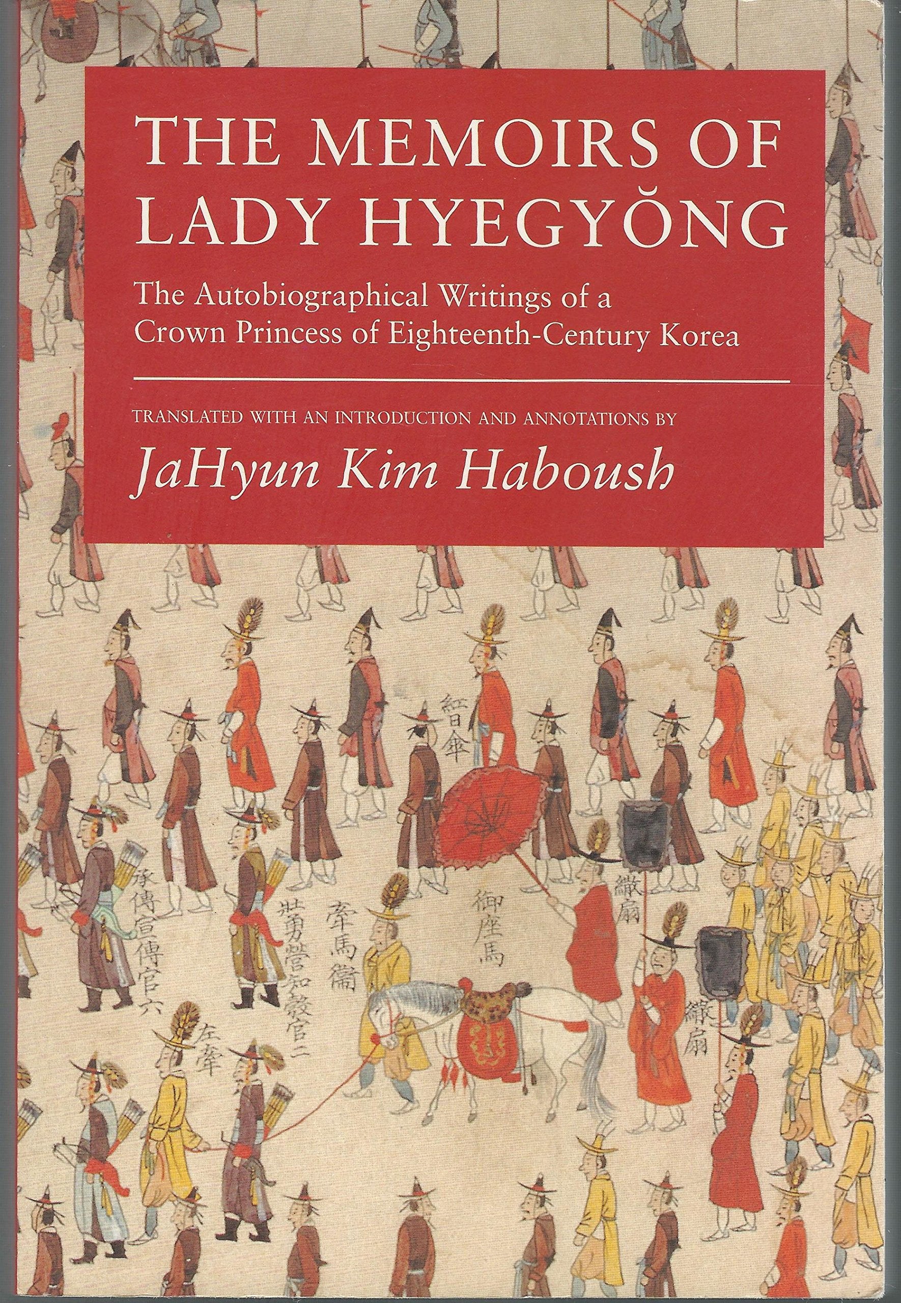 The Memoirs Of Lady Hyegyong: The Autobiographical Writings Of A Crown Princess Of Eighteenthcentury Korea,New