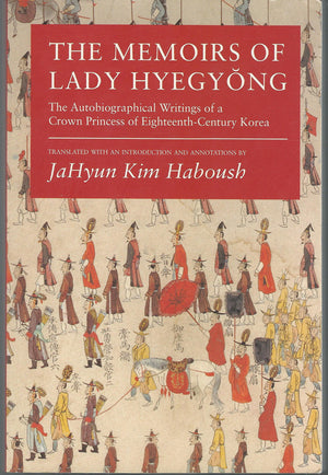 The Memoirs Of Lady Hyegyong: The Autobiographical Writings Of A Crown Princess Of Eighteenthcentury Korea,New