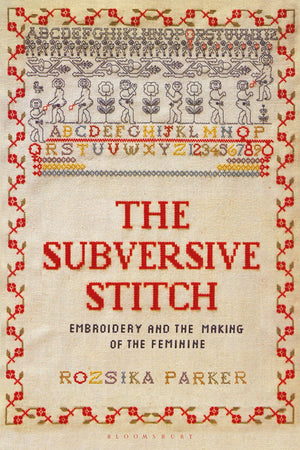 Subversive Stitch, The: Embroidery and the Making of the Feminine,Used