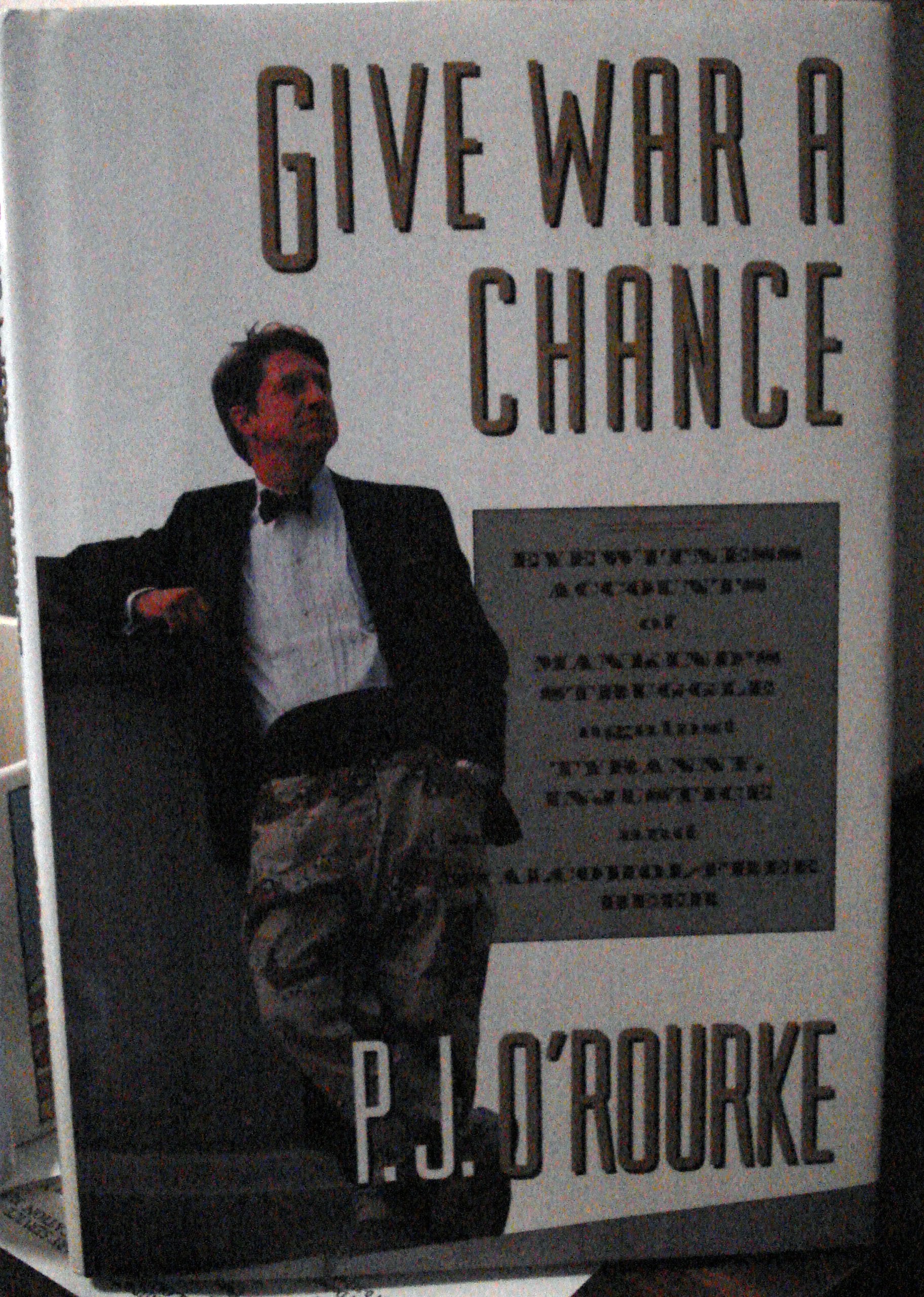 Give War A Chance: Eyewitness Accounts Of Mankind'S Struggle Against Tyranny, Injustice And Alcoholfree Beer,New