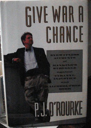 Give War A Chance: Eyewitness Accounts Of Mankind'S Struggle Against Tyranny, Injustice And Alcoholfree Beer,New
