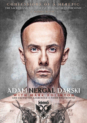 Confessions Of A Heretic: The Sacred And The Profane: Behemoth And Beyond,New