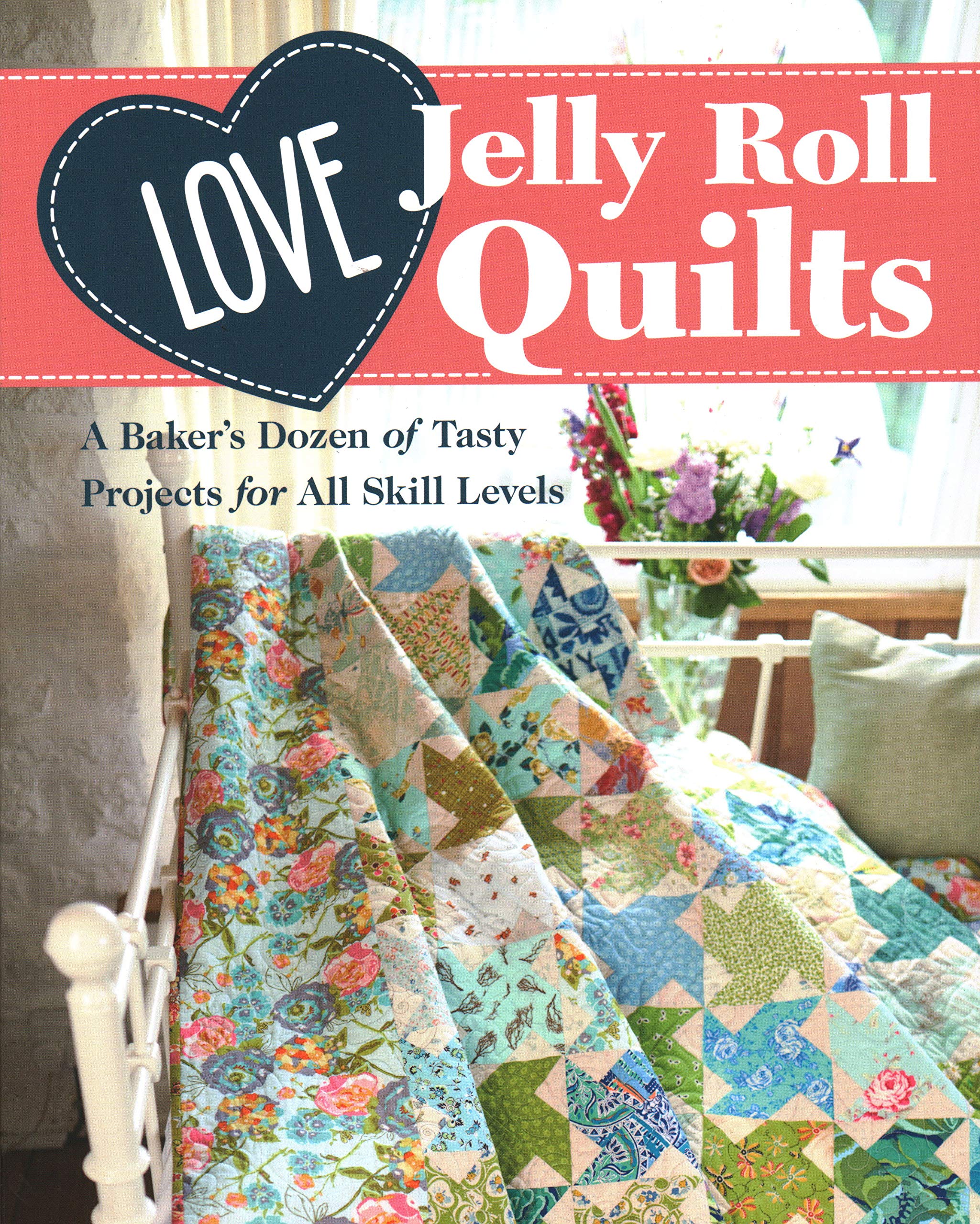 Love Jelly Roll Quilts: A Bakers Dozen of Tasty Projects for All Skill Levels,Used