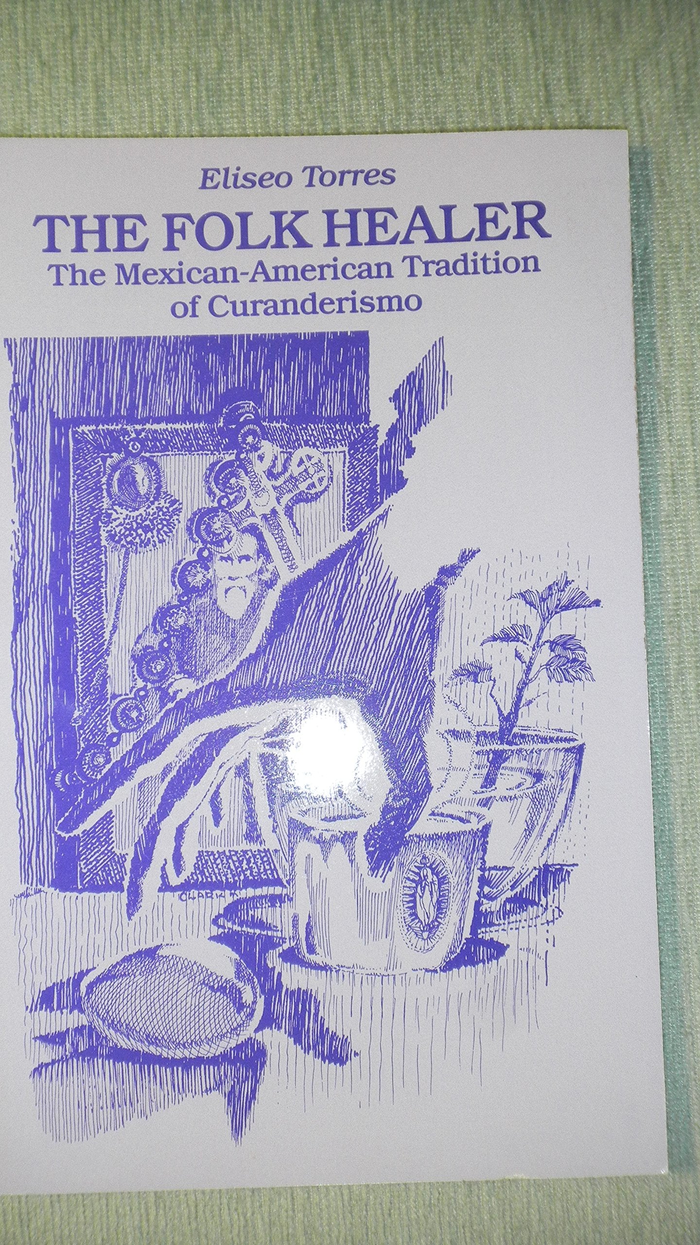 Folk Healer: The MexicanAmerican Tradition of Curanderismo,Used