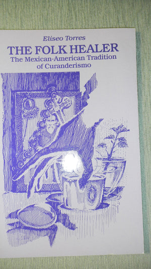 Folk Healer: The MexicanAmerican Tradition of Curanderismo,Used