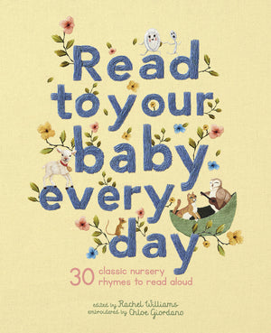 Read To Your Baby Every Day: 30 Classic Nursery Rhymes To Read Aloud (Stitched Storytime, 1)