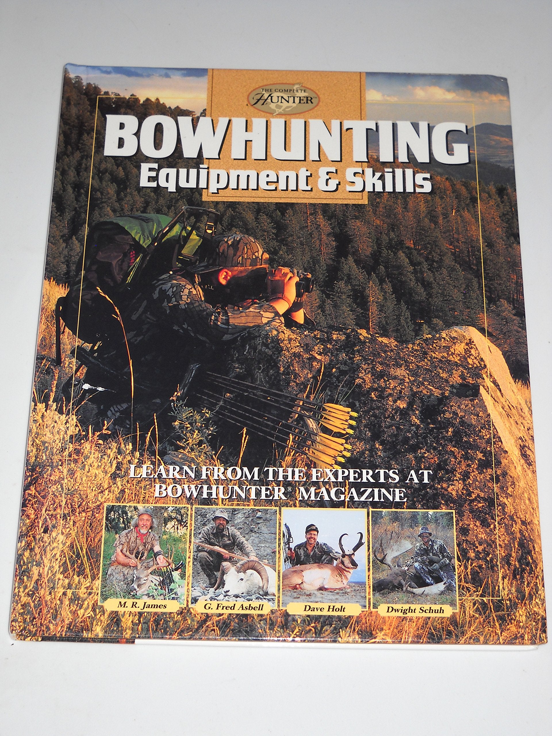 Bowhunting Equipment & Skills: Learn From The Experts At Bowhunter Magazine (The Complete Hunter)