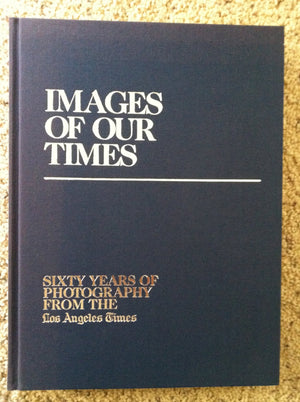Images of Our Times: Sixty Years of Photography from the Los Angeles Times,Used