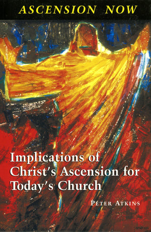 Ascension Now: Implications Of Christ'S Ascension For Today'S Church,Used