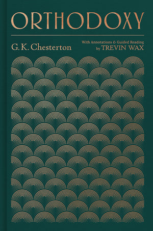 Orthodoxy: With Annotations And Guided Reading By Trevin Wax