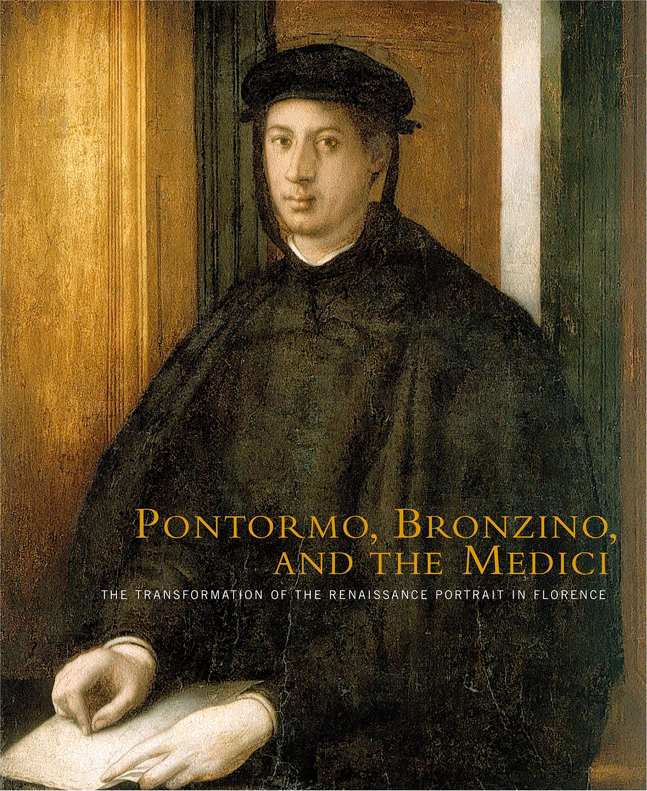 Pontormo, Bronzino, and the Medici: The Transformation of the Renaissance Portrait in Florence,Used