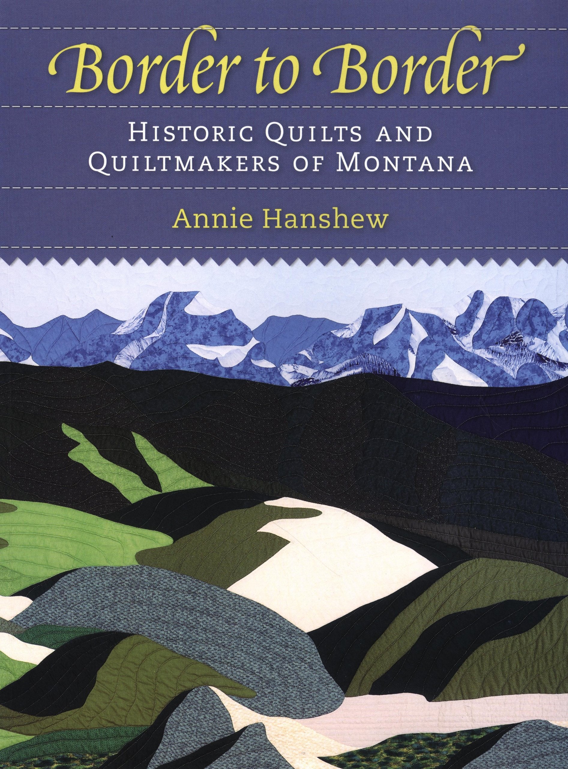 Border to Border: Historic Quilts And Quiltmakers Of Montana,Used