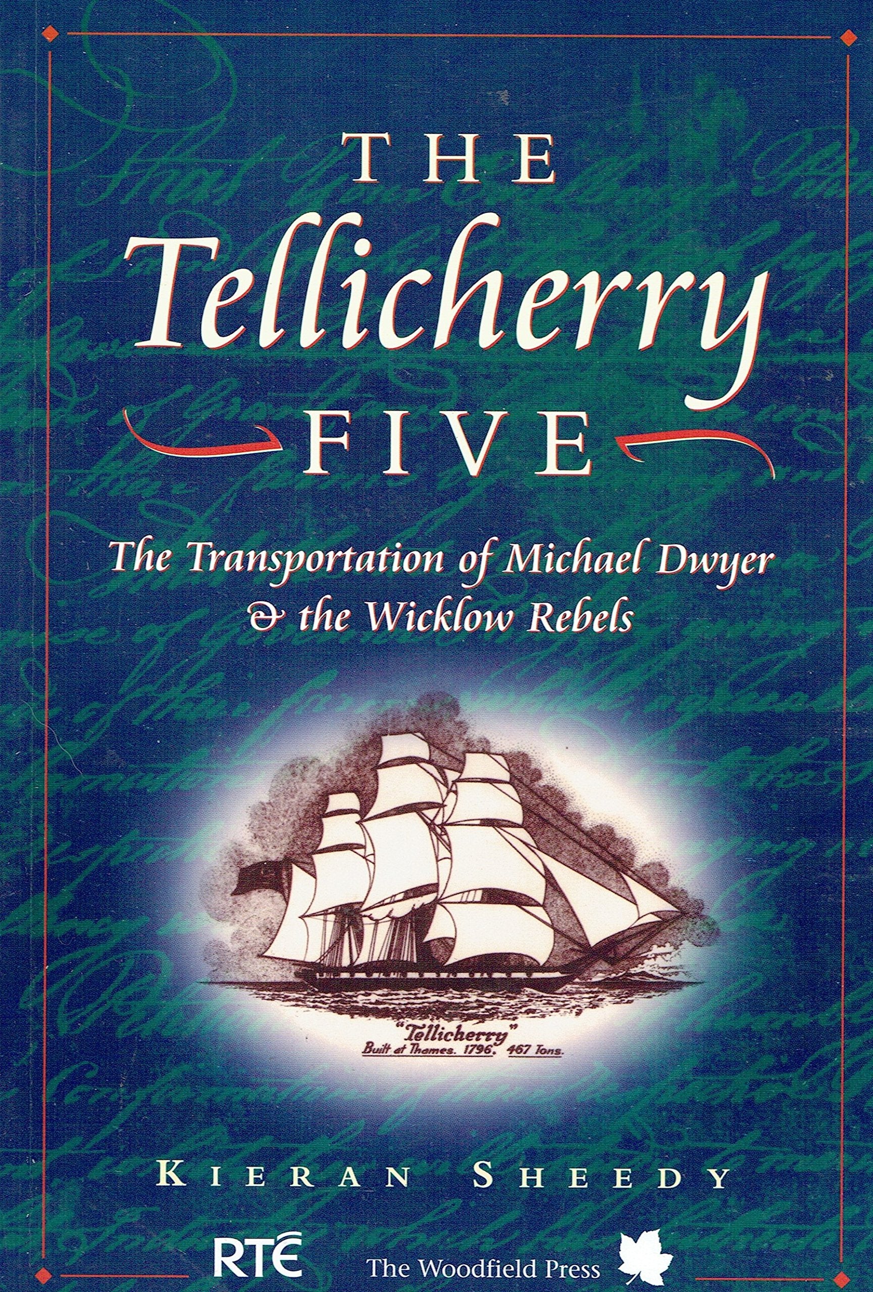 The 'Tellicherry' Five: The Transportation Of Michael Dwyer And The Wicklow Rebels-used
