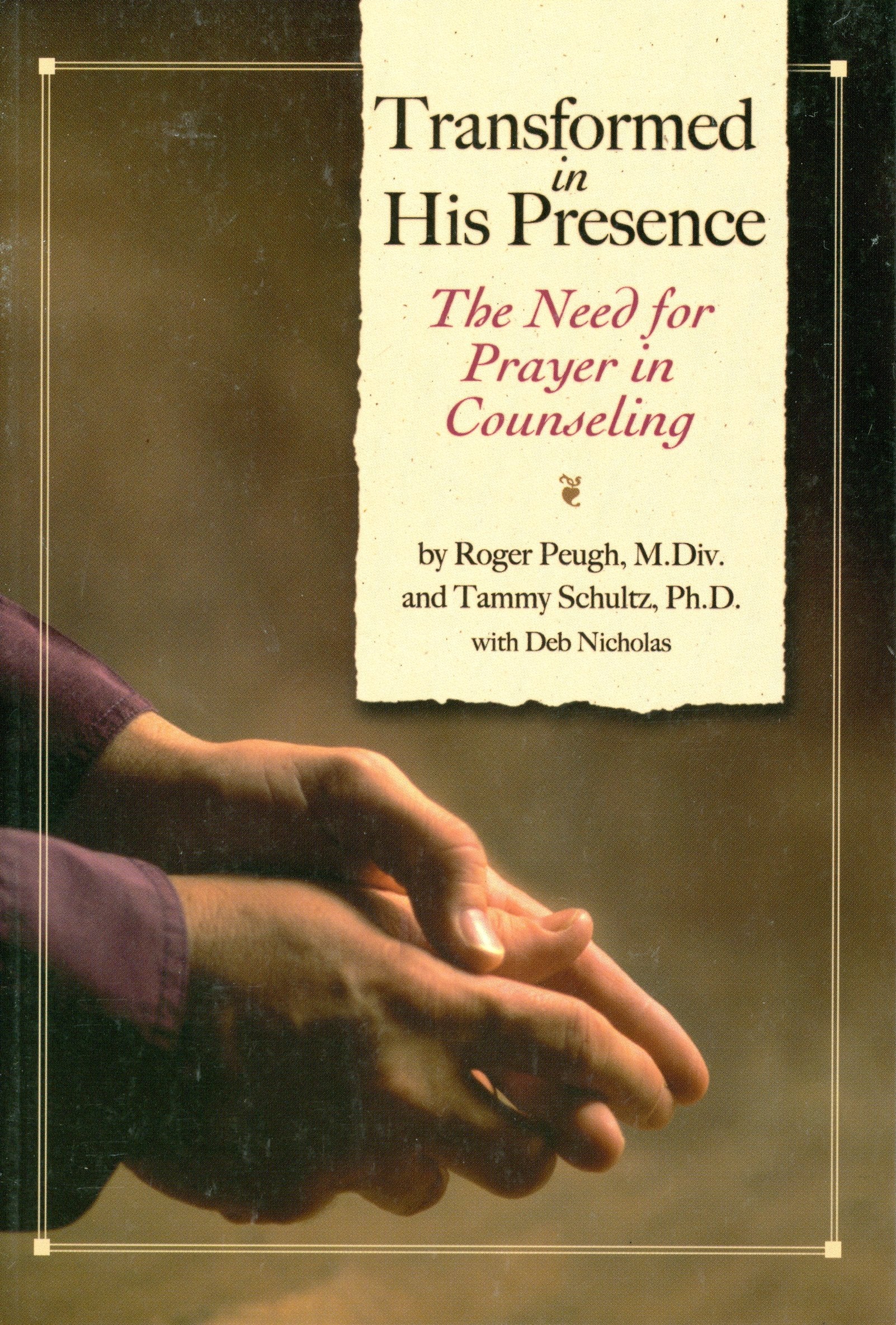 Transformed In His Presence: The Need For Prayer In Counseling,New