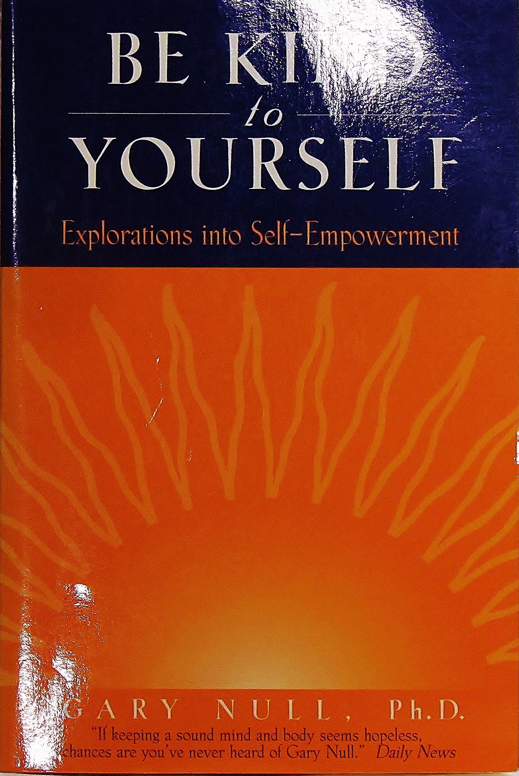 Be Kind to Yourself: Explorations into SelfEmpowerment (Null, Gary),Used