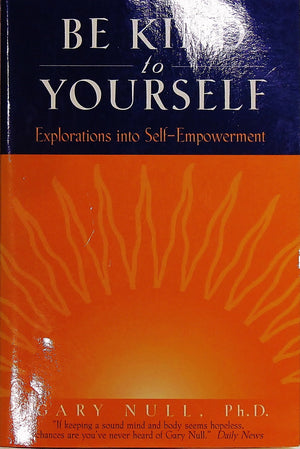 Be Kind to Yourself: Explorations into SelfEmpowerment (Null, Gary),Used
