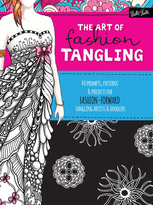 The Art Of Fashion Tangling: 40 Prompts, Patterns & Projects For Fashionforward Tangling Artists & Doodlers