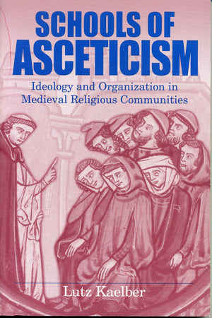 Schools of Asceticism: Ideology and Organization in Medieval Religious Communities,Used