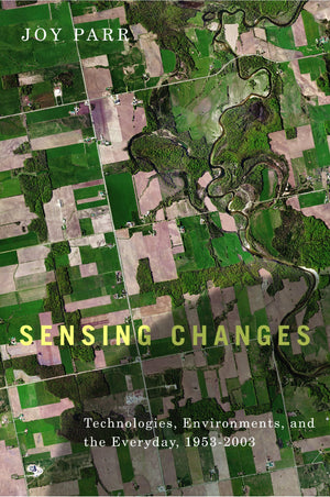 Sensing Changes: Technologies, Environments, and the Everyday, 19532003 (Nature  History  Society),Used