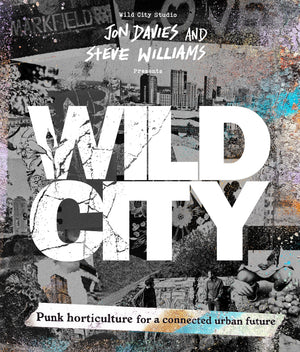 Wild City: Punk Horticulture For A Connected Urban Future