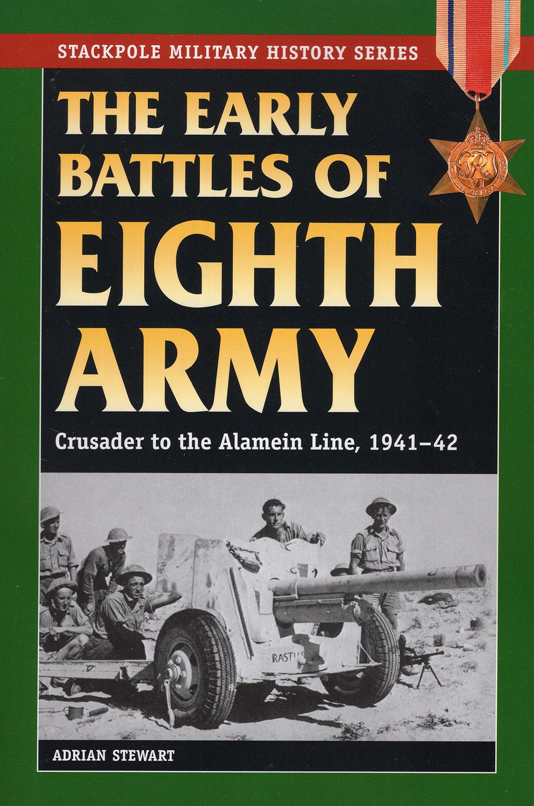 Early Battles Of The Eighth Army: Crusader To The Alamein Line, 194142 (Stackpole Military History Series),Used