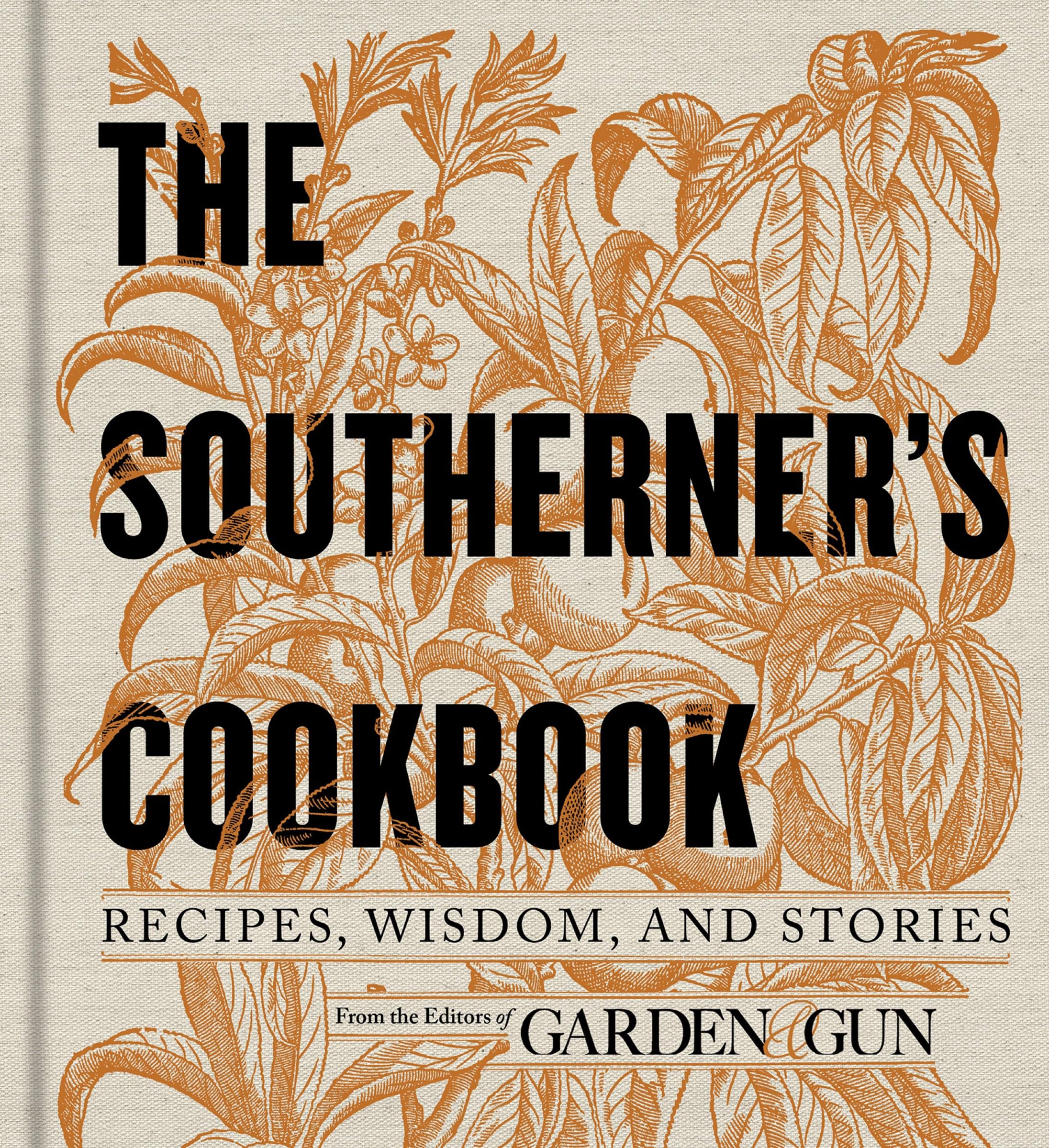 The Southerner'S Cookbook: Recipes, Wisdom, And Stories (Garden & Gun Books, 3)