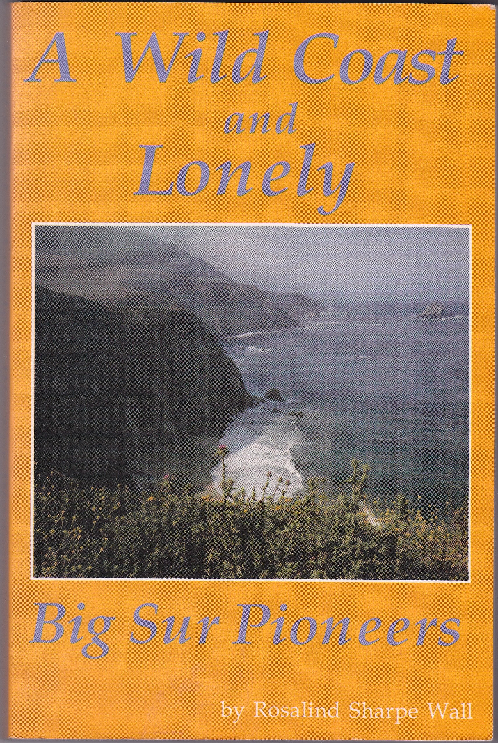 A Wild Coast and Lonely; Big Sur Pioneers,Used
