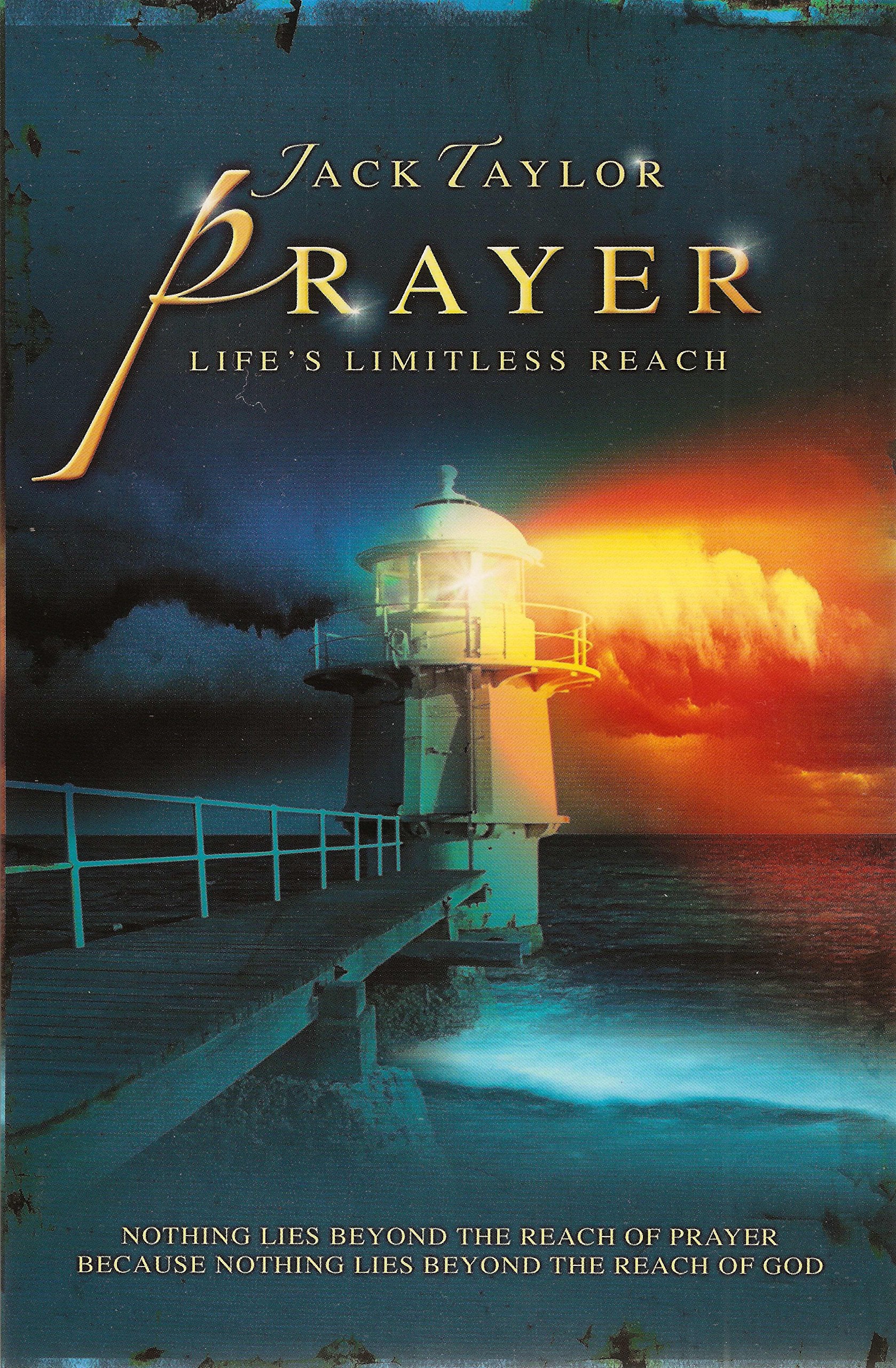 Prayer: Life's Limitless Reach: Nothing Lies Beyond The Reach Of Prayer Because Nothing Lies Beyond The Reach Of God,New