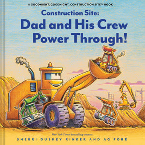 Construction Site: Dad And His Crew Power Through! (Goodnight Construction Site)