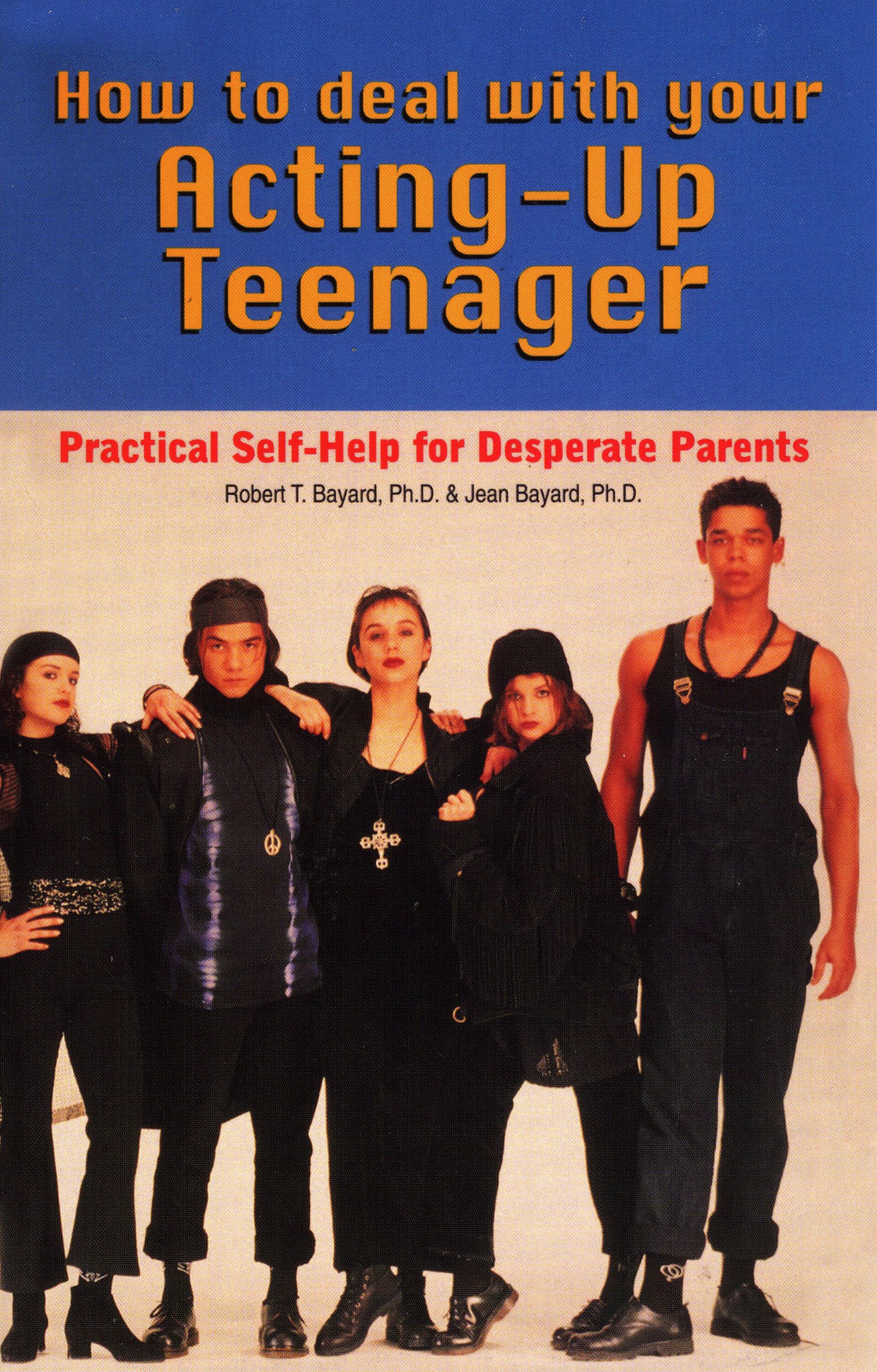 How To Deal With Your Actingup Teenager: Practical Help For Desperate Parents,Used