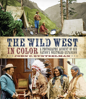 The Wild West In Color: A Photographic Account Of Our Nation'S Westward Expansion-used