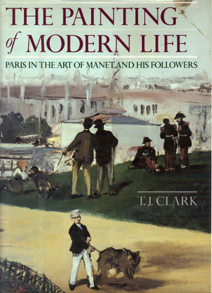 The Painting of Modern Life: Paris in the Art of Manet and His Followers,New