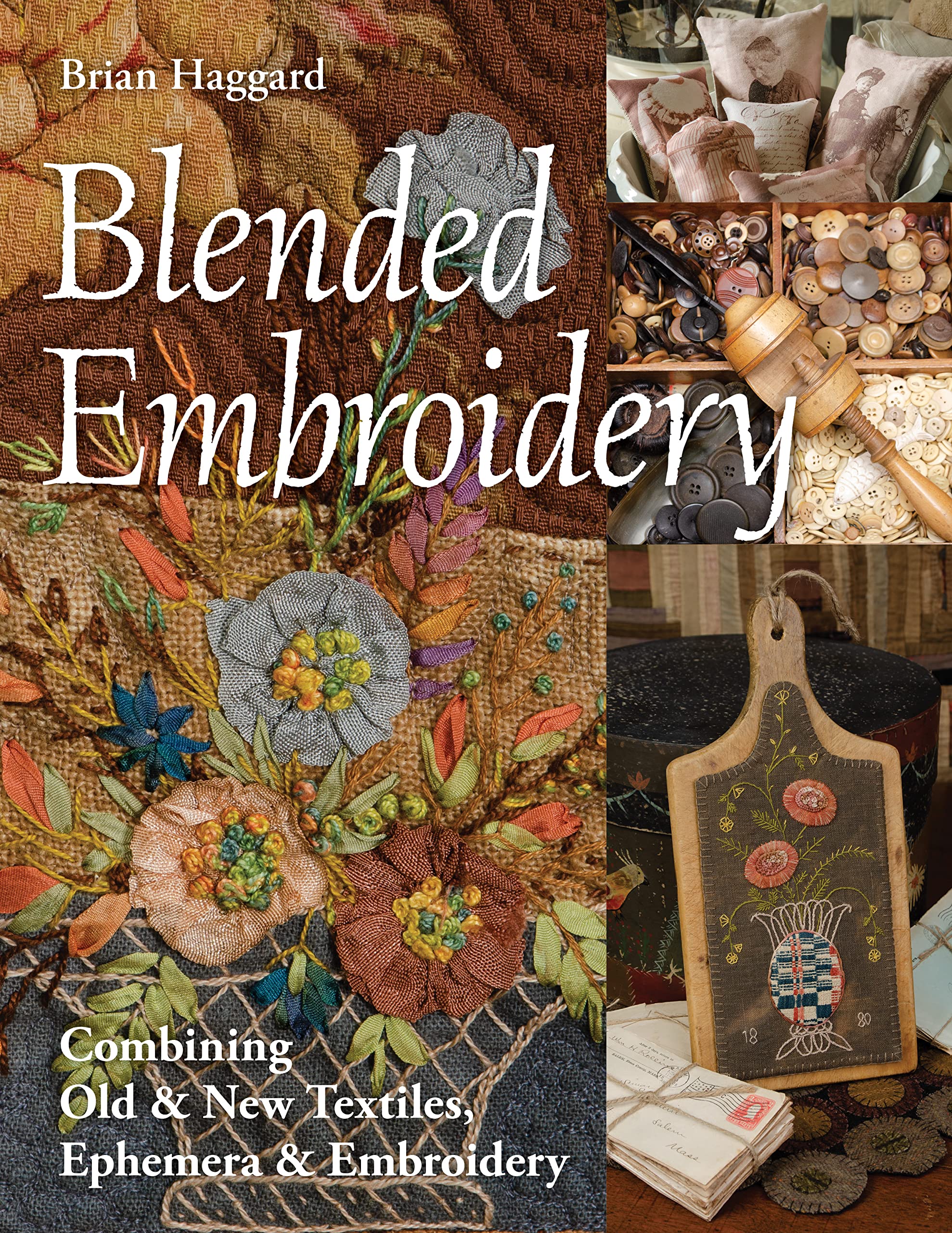 Blended Embroidery: Combining Old & New Textiles, Ephemera & Embroidery,Used
