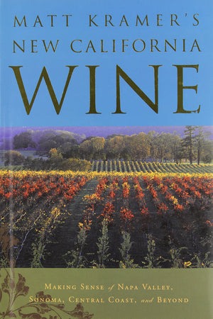 Matt Kramer'S New California Wine,New