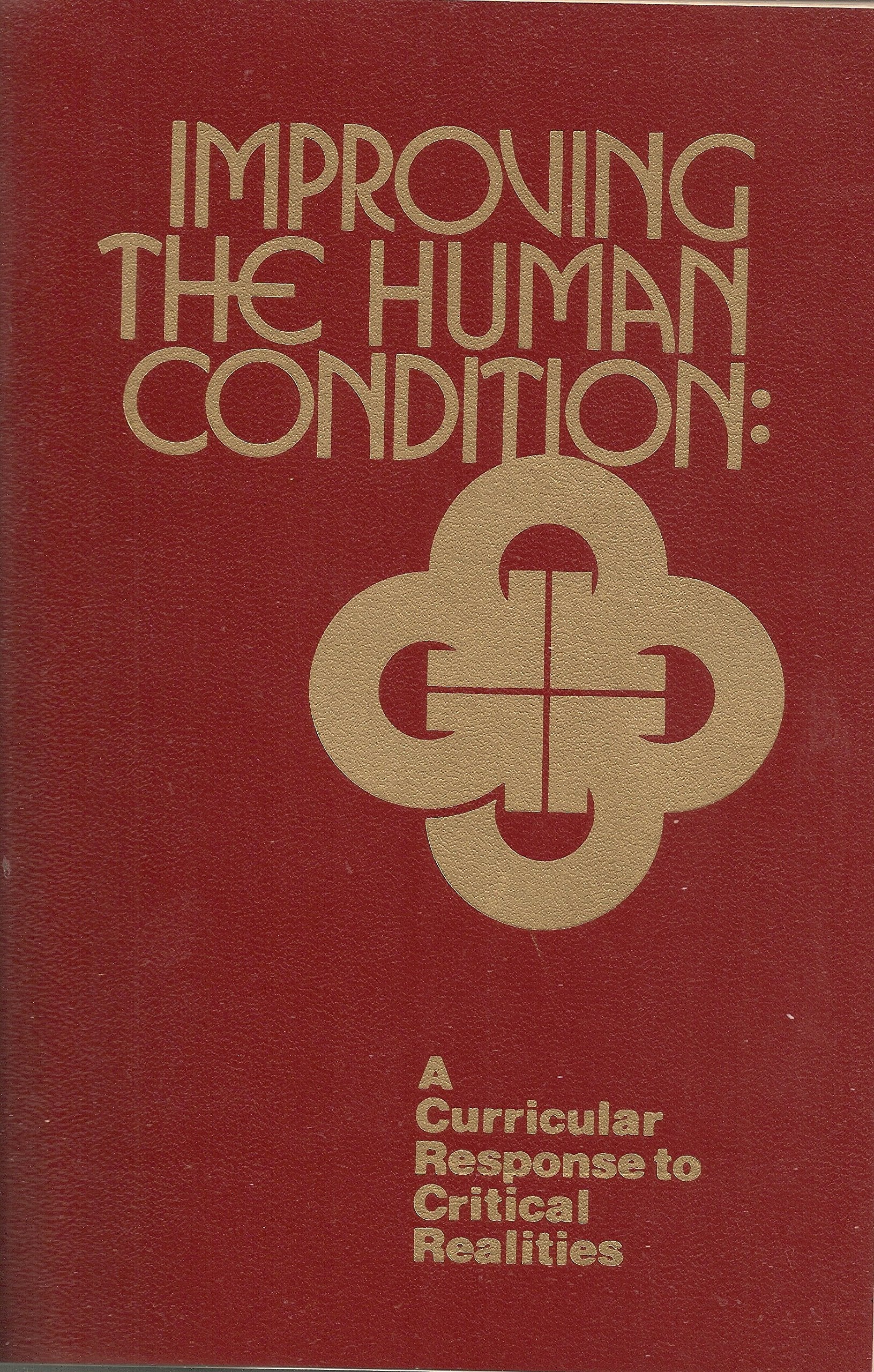 Improving the Human Condition: A Curricular Response to Critical Realities,Used