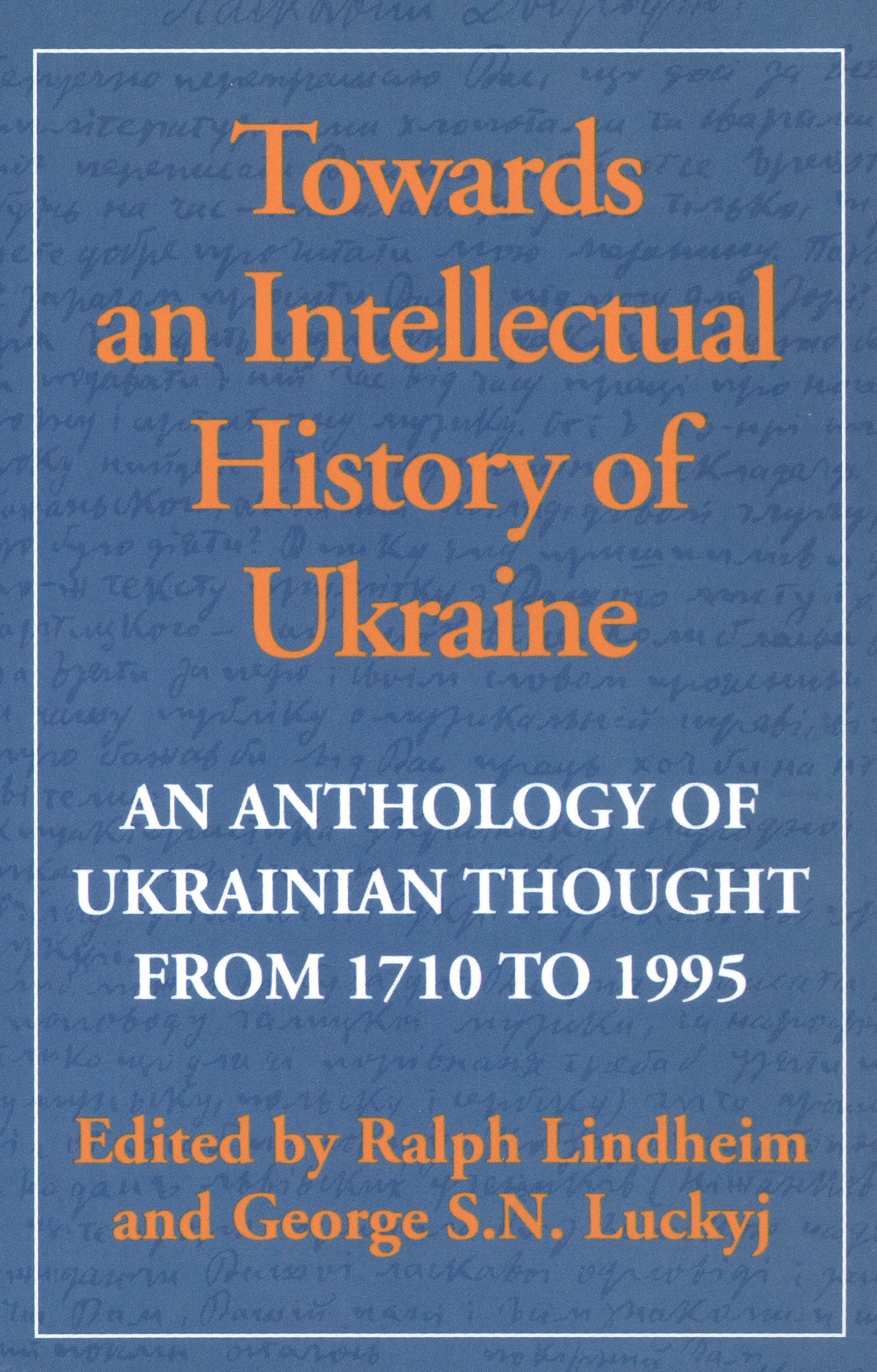 Towards An Intellectual History Of Ukraine: An Anthology Of Ukrainian Thought From 1710 To 1995,New