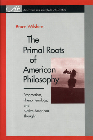The Primal Roots of American Philosophy: Pragmatism, Phenomenology, and Native American Thought,Used