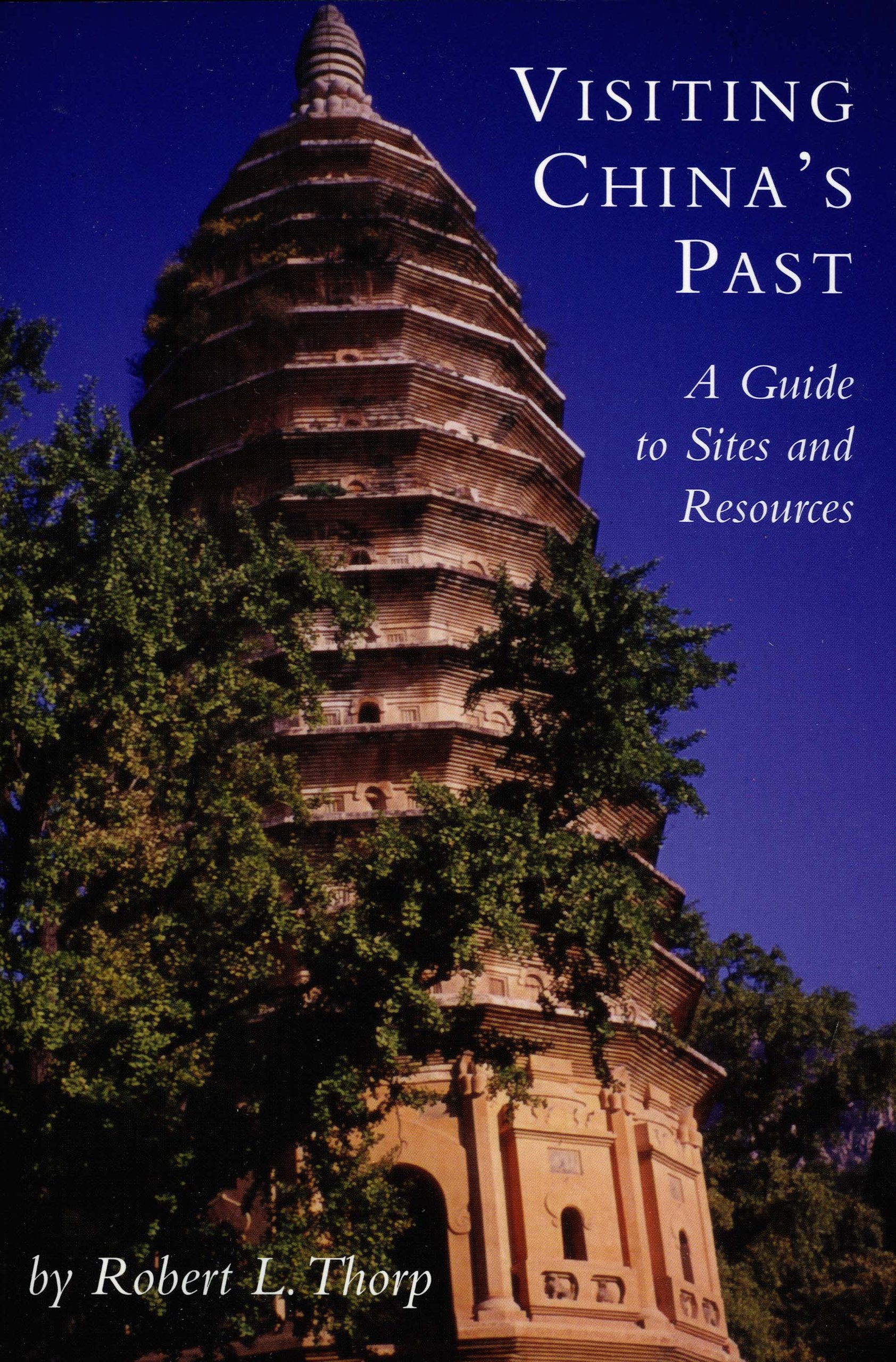 Visiting Chinas Past: A Guide to Sites and Resources