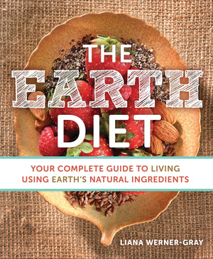 The Earth Diet: Your Complete Guide To Living Using Earth'S Natural Ingredients