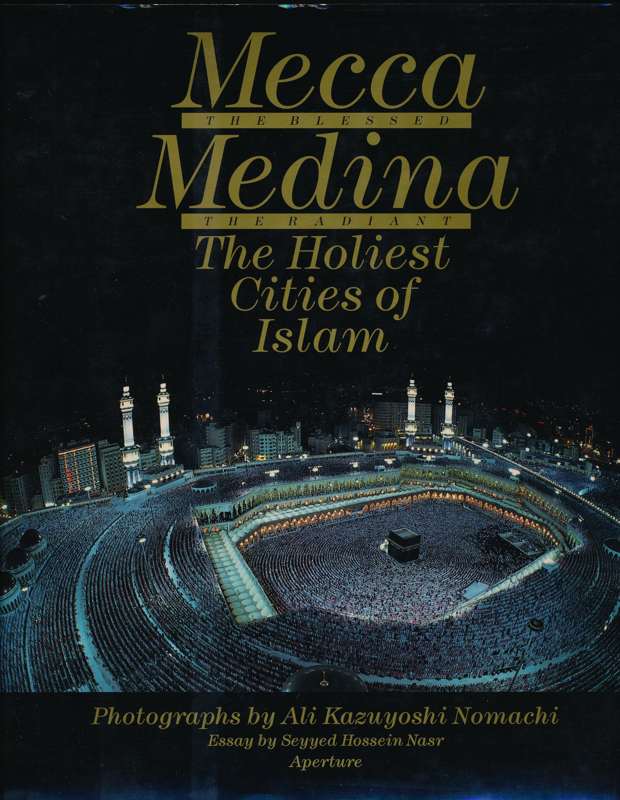 Mecca, The Blessed, Medina, The Radiant: The Holiest Cities of Islam,New