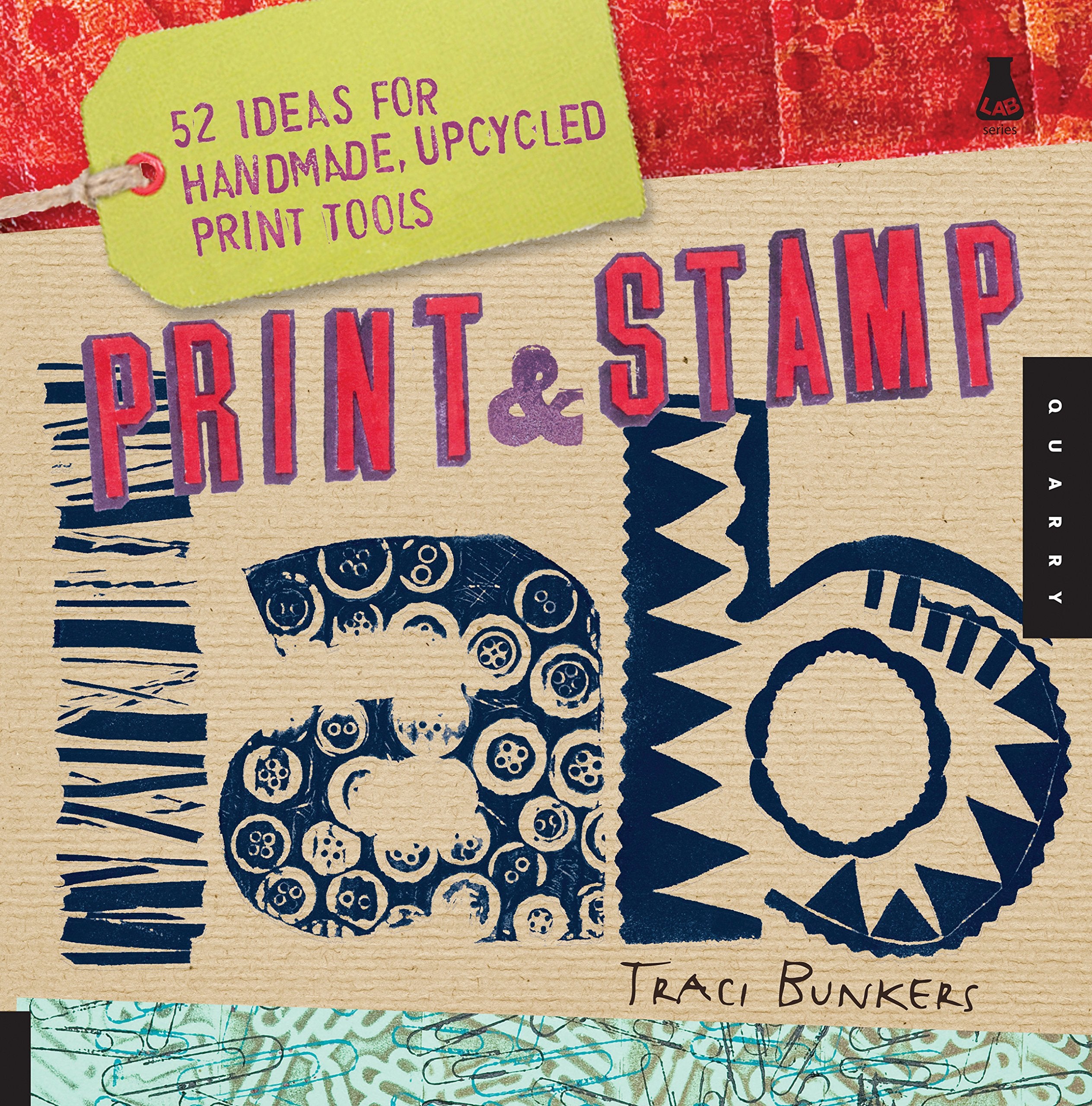 Print & Stamp Lab: 52 Ideas for Handmade, Upcycled Print Tools (Lab Series),Used
