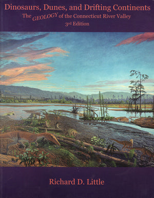 Dinosaurs, Dunes, and Drifting Continents: The Geology of the Connecticut River Valley,Used