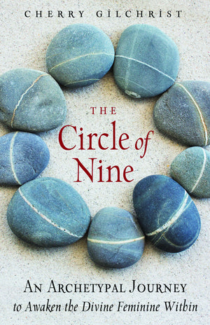 The Circle Of Nine: An Archetypal Journey To Awaken The Divine Feminine Within,New
