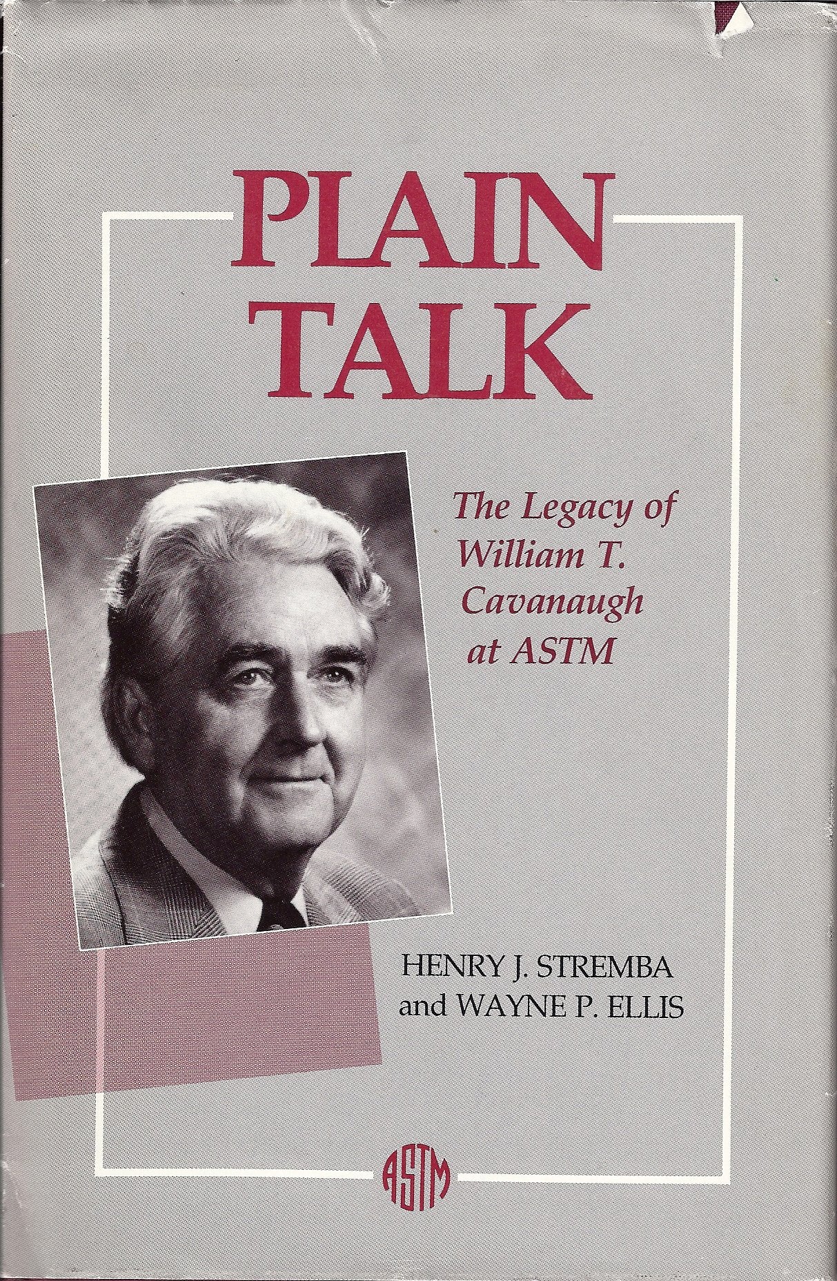 Plain Talk: The Legacy of William T. Cavanaugh at Astm,Used