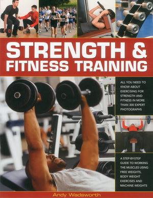 Strength & Fitness Training: All You Need To Know About Exercising To Build And Maintain Strength And Fitness, Shown In Over 300,Used