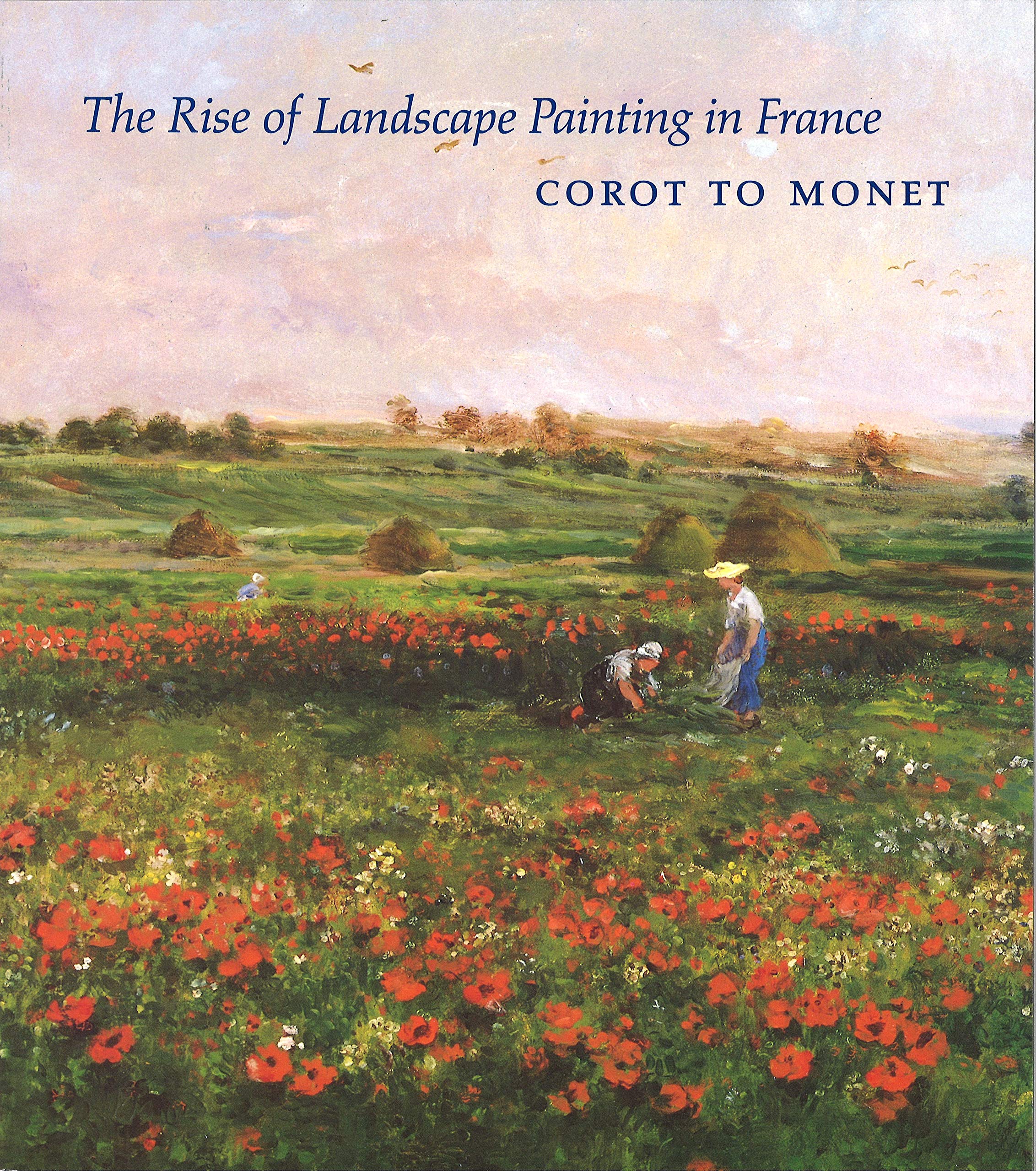 The rise of landscape painting in France: Corot to Monet,Used